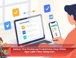 Aplikasi Viral Pendukung Produktivitas Kerja Online Agar Lebih Fokus Setiap Hari