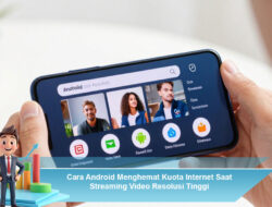 Cara Android Menghemat Kuota Internet Saat Streaming Video Resolusi Tinggi
