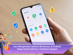Cara Menghindari Aplikasi Berbahaya di Android Tanpa Install Antivirus Tambahan Apapun