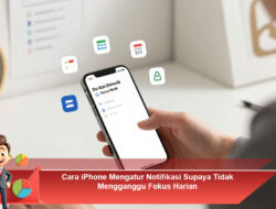 Cara iPhone Mengatur Notifikasi Supaya Tidak Mengganggu Fokus Harian
