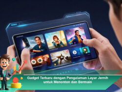 Gadget Terbaru dengan Pengalaman Layar Jernih untuk Menonton dan Bermain
