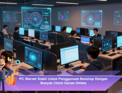 PC Warnet Stabil Untuk Penggunaan Nonstop Dengan Banyak Client Harian Online