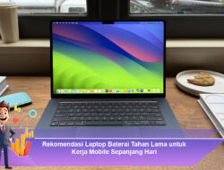 Rekomendasi Laptop Baterai Tahan Lama untuk Kerja Mobile Sepanjang Hari