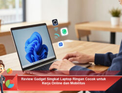 Review Gadget Singkat Laptop Ringan Cocok untuk Kerja Online dan Mobilitas