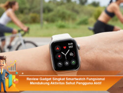 Review Gadget Singkat Smartwatch Fungsional Mendukung Aktivitas Sehat Pengguna Aktif