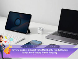 Review Gadget Singkat yang Membantu Produktivitas Tanpa Perlu Setup Rumit Panjang