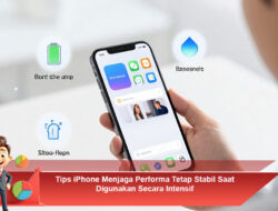 Tips iPhone Menjaga Performa Tetap Stabil Saat Digunakan Secara Intensif