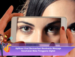 Aplikasi Viral Bermanfaat Membantu Menjaga Kesehatan Mata Pengguna Digital