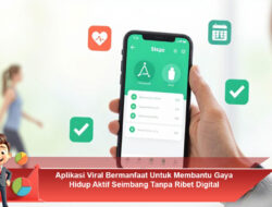Aplikasi Viral Bermanfaat Untuk Membantu Gaya Hidup Aktif Seimbang Tanpa Ribet Digital