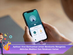 Aplikasi Viral Bermanfaat Untuk Membantu Mengelola Aktivitas Meditasi Dan Relaksasi Harian