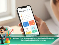Aplikasi Viral Bermanfaat Yang Membantu Mengatur Rutinitas Pagi Lebih Terstruktur