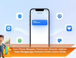 Cara iPhone Mengatur Pembaruan Otomatis Aplikasi Tanpa Mengganggu Performa Sistem Utama Harian
