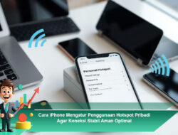 Cara iPhone Mengatur Penggunaan Hotspot Pribadi Agar Koneksi Stabil Aman Optimal