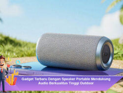 Gadget Terbaru Dengan Speaker Portable Mendukung Audio Berkualitas Tinggi Outdoor