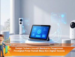 Gadget Terbaru Inovatif Membantu Pengelolaan Perangkat Pintar Rumah Masa Kini Digital Terpadu