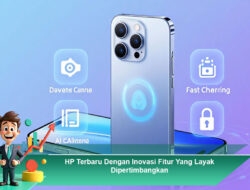 HP Terbaru Dengan Inovasi Fitur Yang Layak Dipertimbangkan