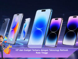 HP dan Gadget Terbaru dengan Teknologi Refresh Rate Tinggi