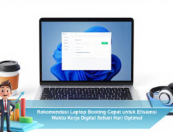 Rekomendasi Laptop Booting Cepat untuk Efisiensi Waktu Kerja Digital Sehari Hari Optimal