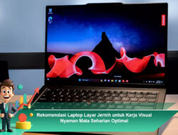 Rekomendasi Laptop Layar Jernih untuk Kerja Visual Nyaman Mata Seharian Optimal