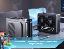 Rekomendasi Laptop dengan Pendinginan Efektif Jangka Panjang