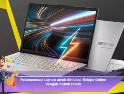 Rekomendasi Laptop untuk Aktivitas Belajar Online dengan Sistem Stabil