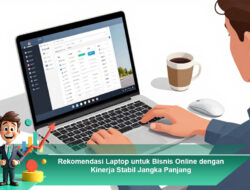 Rekomendasi Laptop untuk Bisnis Online dengan Kinerja Stabil Jangka Panjang