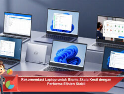 Rekomendasi Laptop untuk Bisnis Skala Kecil dengan Performa Efisien Stabil