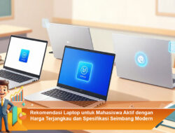 Rekomendasi Laptop untuk Mahasiswa Aktif dengan Harga Terjangkau dan Spesifikasi Seimbang Modern
