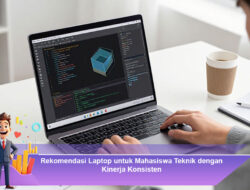 Rekomendasi Laptop untuk Mahasiswa Teknik dengan Kinerja Konsisten dan Stabil