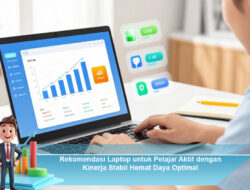 Rekomendasi Laptop untuk Pelajar Aktif dengan Kinerja Stabil Hemat Daya Optimal