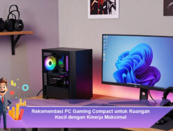 Rekomendasi PC Gaming Compact untuk Ruangan Kecil dengan Kinerja Maksimal