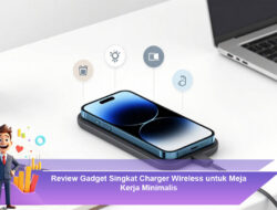 Review Gadget Singkat Charger Wireless untuk Meja Kerja Minimalis
