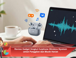 Review Gadget Singkat Earphone Wireless Nyaman untuk Panggilan dan Musik Harian