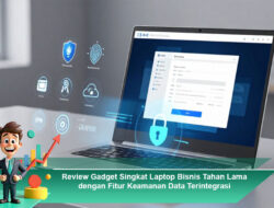 Review Gadget Singkat Laptop Bisnis Tahan Lama dengan Fitur Keamanan Data Terintegrasi