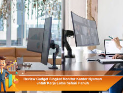Review Gadget Singkat Monitor Kantor Nyaman untuk Kerja Lama Sehari Penuh