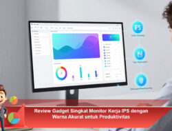 Review Gadget Singkat Monitor Kerja IPS dengan Warna Akurat untuk Produktivitas