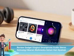Review Gadget Singkat Smartphone Audio Stereo Kencang Hiburan Multimedia Sehari Hari Nyaman