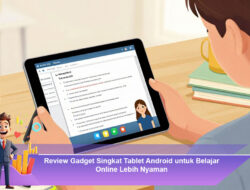 Review Gadget Singkat Tablet Android untuk Belajar Online Lebih Nyaman