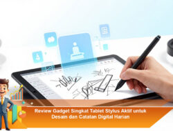 Review Gadget Singkat Tablet Stylus Aktif untuk Desain dan Catatan Digital Harian