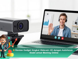 Review Gadget Singkat Webcam HD dengan Autofocus Stabil untuk Meeting Online