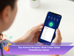 Tips Android Mengatur Mode Fokus Untuk Produktivitas Harian