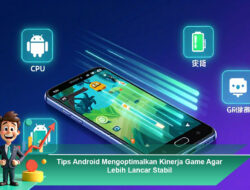 Tips Android Mengoptimalkan Kinerja Game Agar Lebih Lancar Stabil