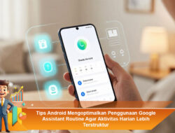 Tips Android Mengoptimalkan Penggunaan Google Assistant Routine Agar Aktivitas Harian Lebih Terstruktur
