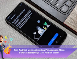 Tips Android Mengoptimalkan Penggunaan Mode Fokus Saat Bekerja Dari Rumah Efektif