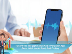 Tips iPhone Mengoptimalkan Audio Panggilan Agar Suara Lebih Jernih Stabil Saat Penting