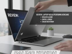 Laptop Kerja Performa Kencang Desain Elegan: Review Singkat Ketahanan Engsel Paling Kokoh
